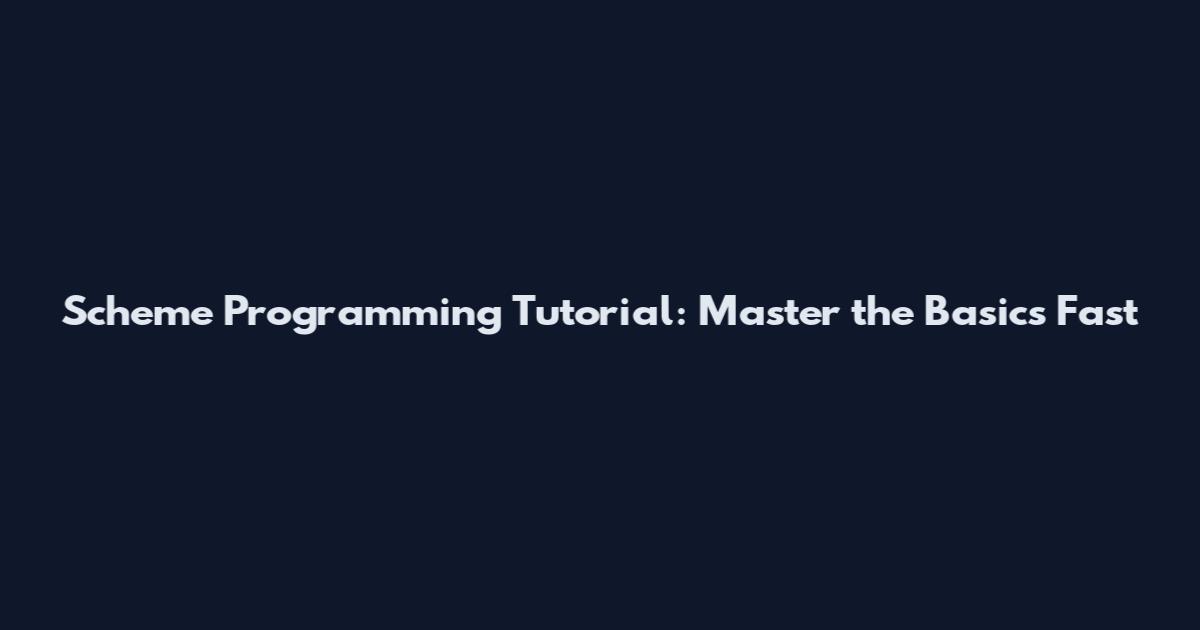 Scheme Programming Tutorial: Master the Basics Fast