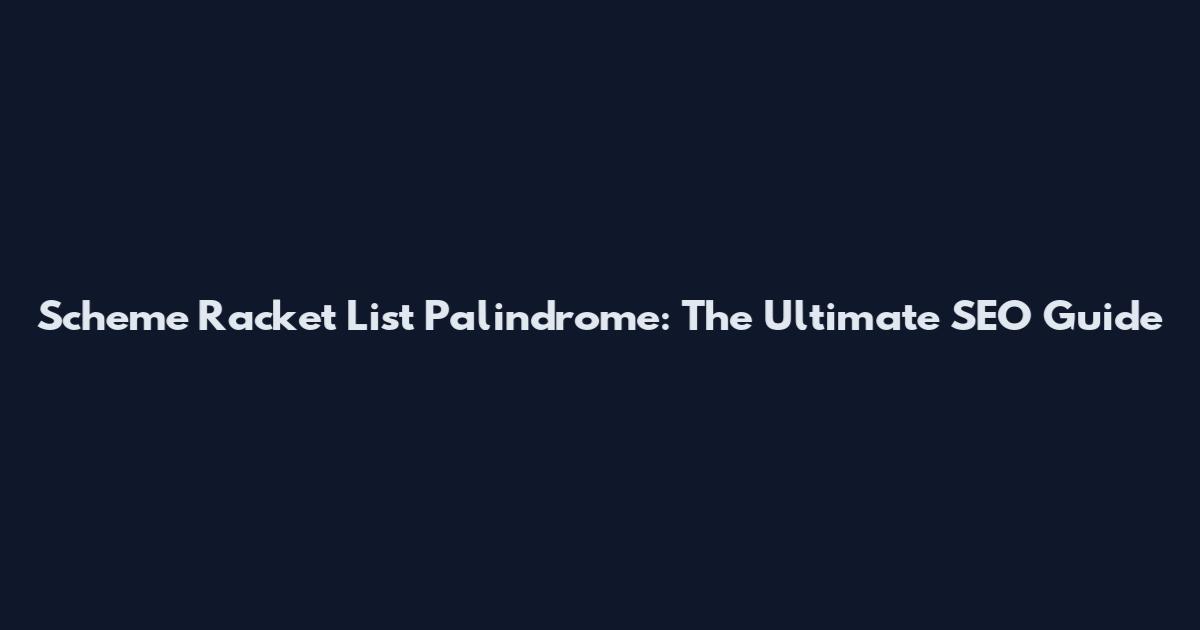 Scheme Racket List Palindrome: The Ultimate SEO Guide