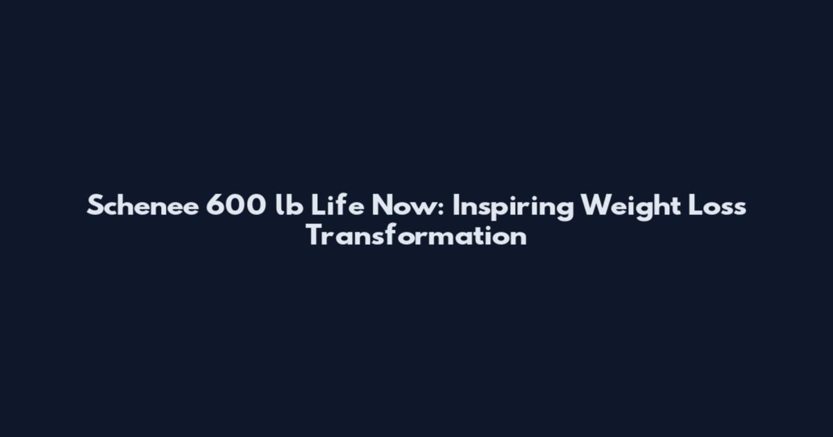 Schenee 600 lb Life Now: Inspiring Weight Loss Transformation
