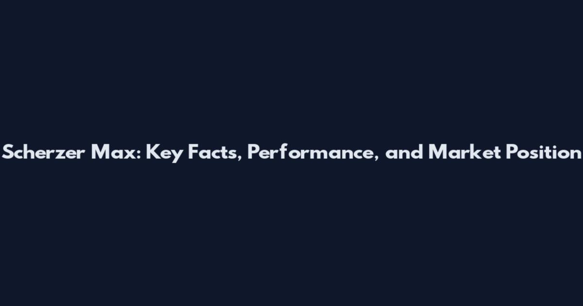 Scherzer Max: Key Facts, Performance, and Market Position