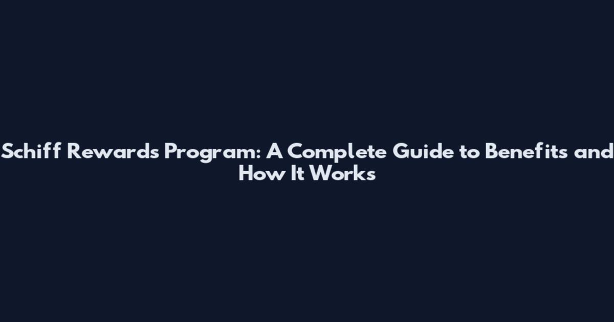 Schiff Rewards Program: A Complete Guide to Benefits and How It Works
