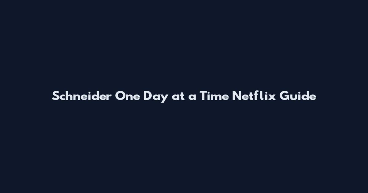 Schneider One Day at a Time Netflix Guide