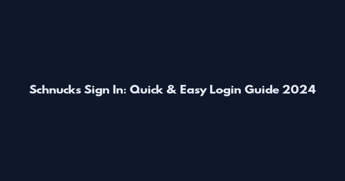 Schnucks Sign In: Quick & Easy Login Guide 2024