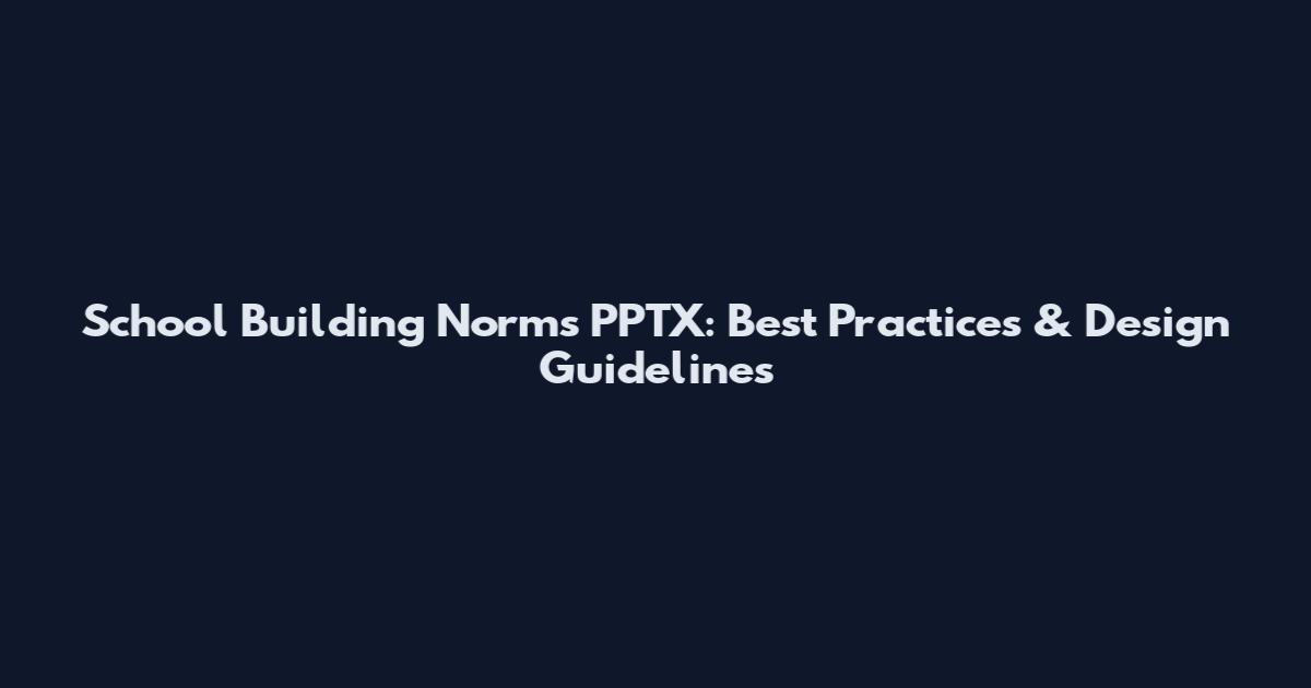 School Building Norms PPTX: Best Practices & Design Guidelines