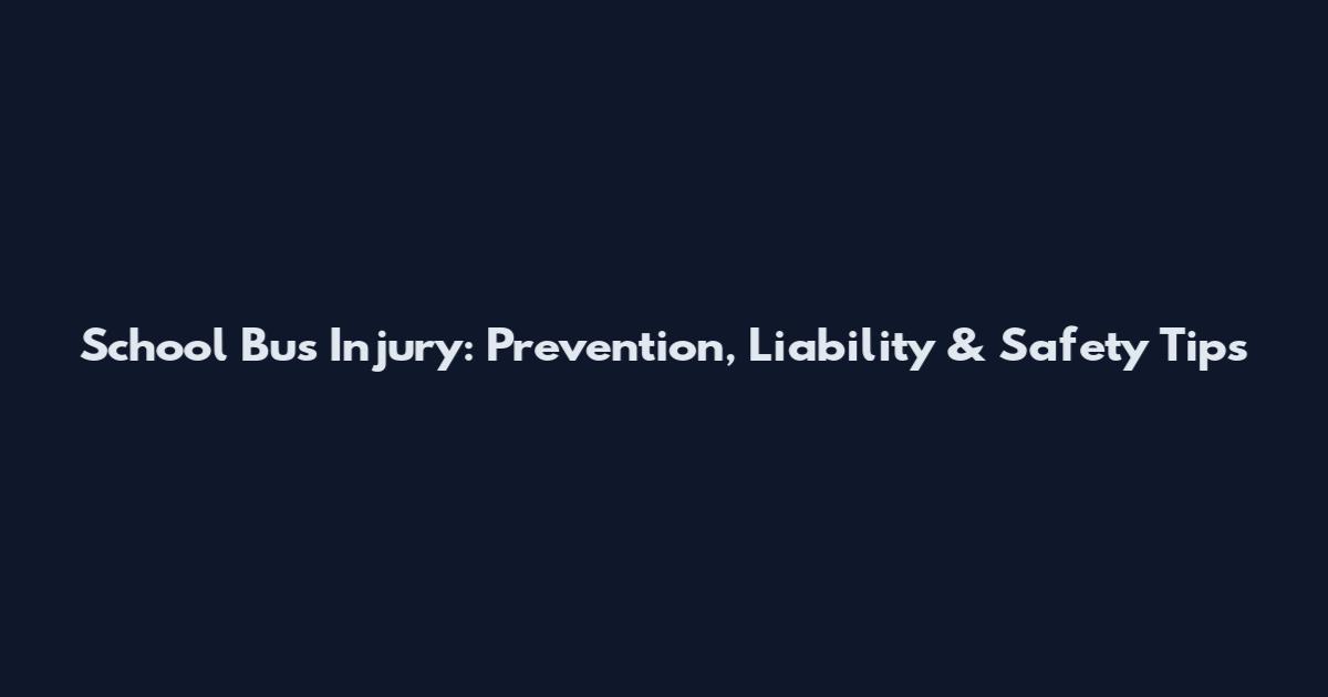 School Bus Injury: Prevention, Liability & Safety Tips