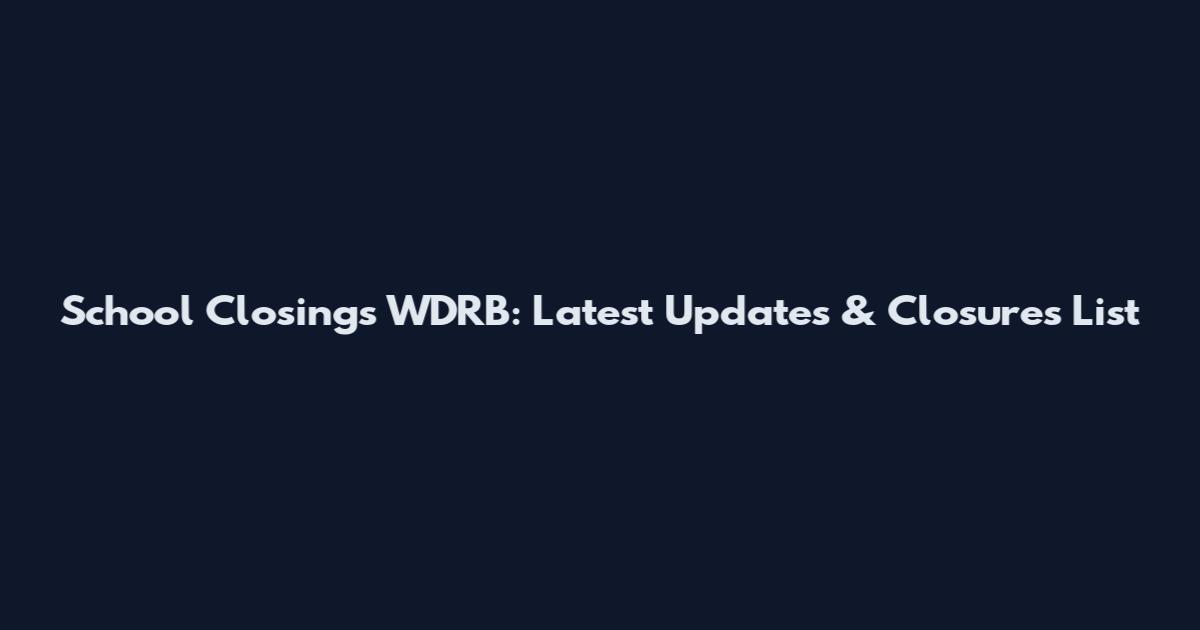 School Closings WDRB: Latest Updates & Closures List