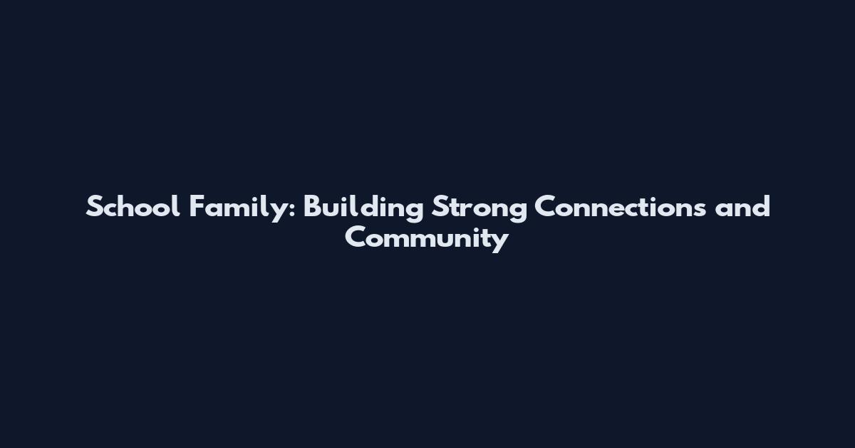 School Family: Building Strong Connections and Community