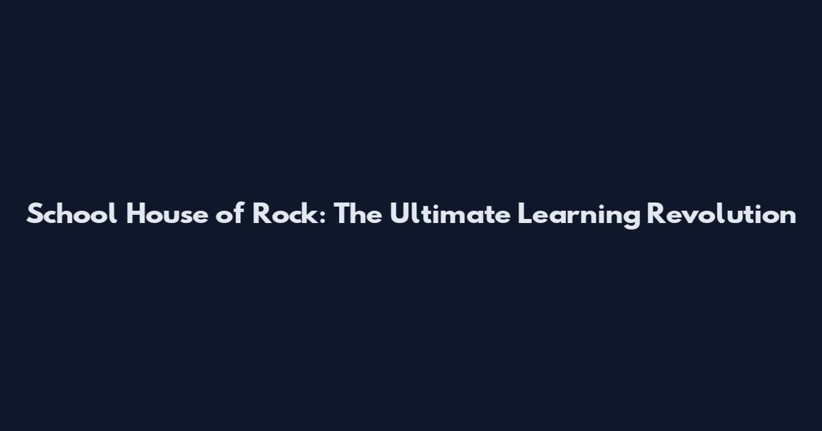 School House of Rock: The Ultimate Learning Revolution