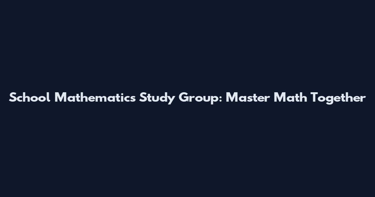 School Mathematics Study Group: Master Math Together