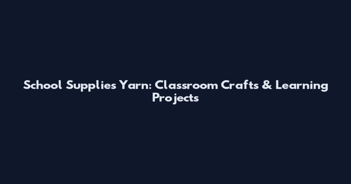 School Supplies Yarn: Classroom Crafts & Learning Projects