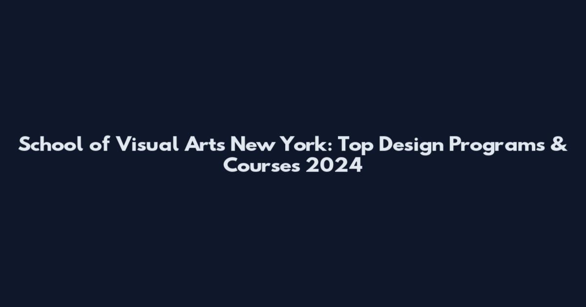School of Visual Arts New York: Top Design Programs & Courses 2024