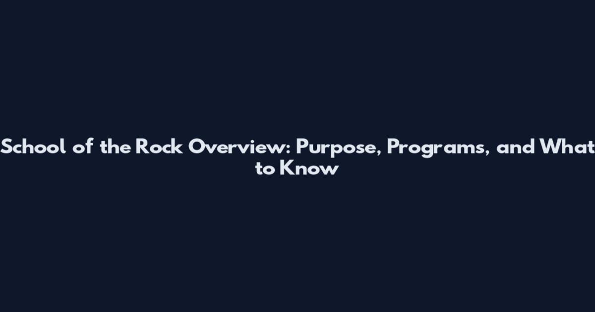 School of the Rock Overview: Purpose, Programs, and What to Know