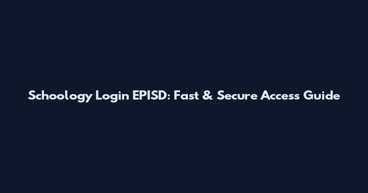 Schoology Login EPISD: Fast & Secure Access Guide
