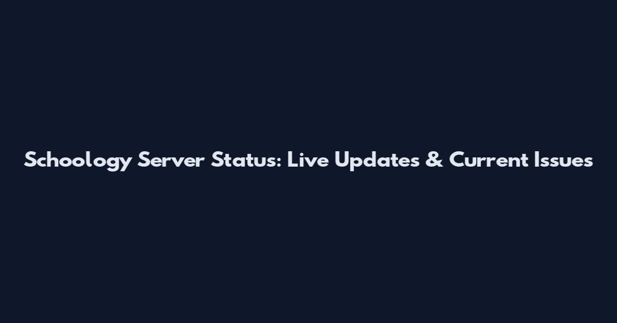 Schoology Server Status: Live Updates & Current Issues