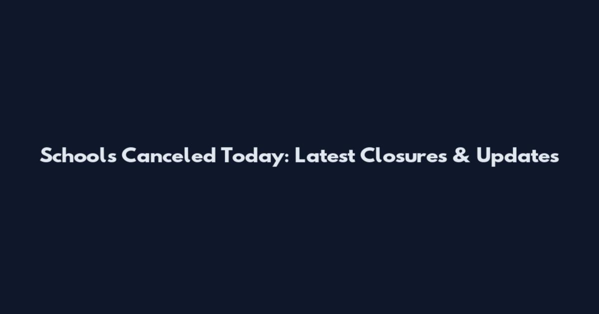 Schools Canceled Today: Latest Closures & Updates