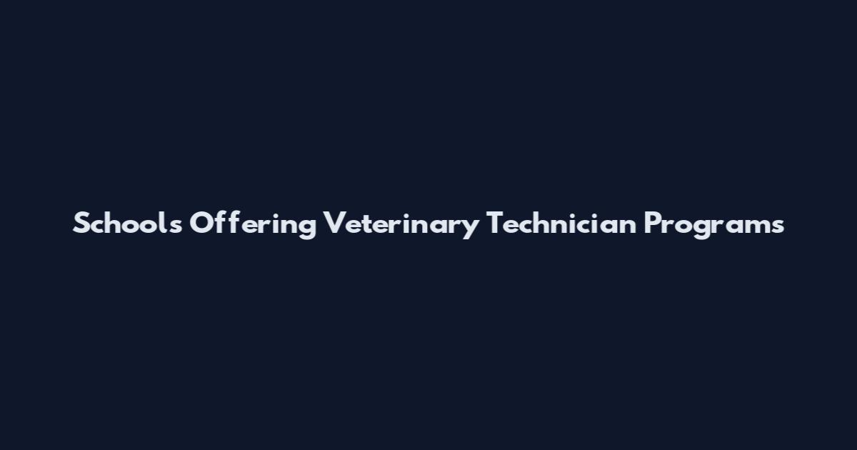Schools Offering Veterinary Technician Programs