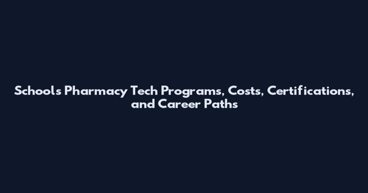 Schools Pharmacy Tech Programs, Costs, Certifications, and Career Paths