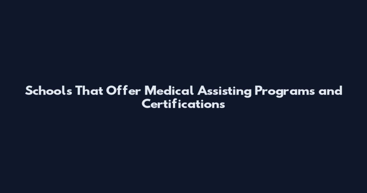Schools That Offer Medical Assisting Programs and Certifications