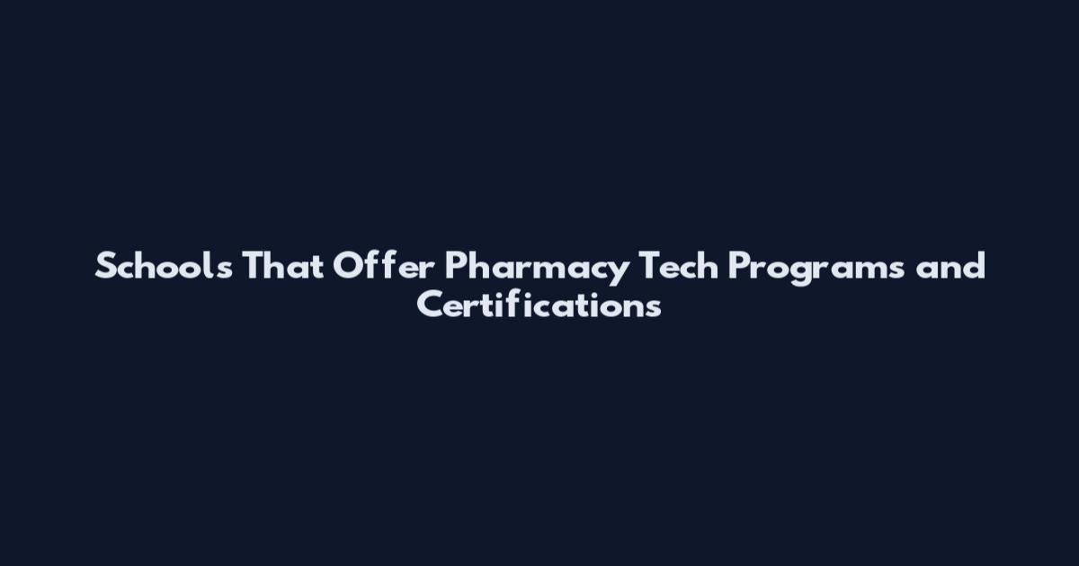 Schools That Offer Pharmacy Tech Programs and Certifications