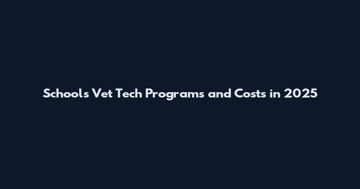Schools Vet Tech Programs and Costs in 2025