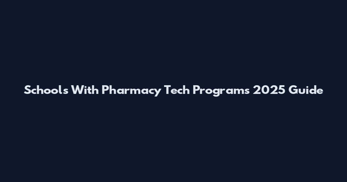 Schools With Pharmacy Tech Programs 2025 Guide
