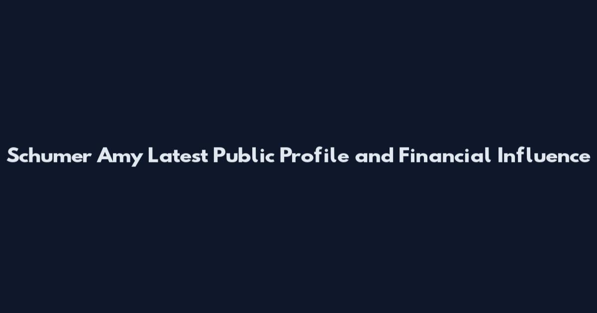 Schumer Amy Latest Public Profile and Financial Influence