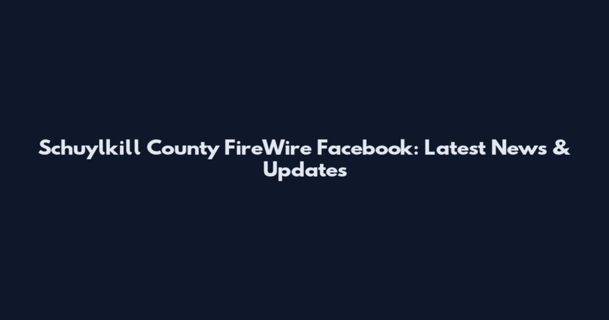 Schuylkill County FireWire Facebook: Latest News & Updates
