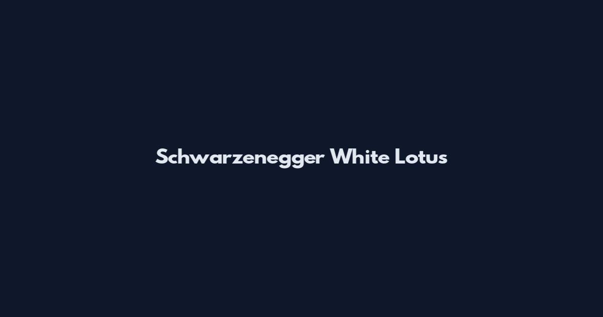 Schwarzenegger White Lotus