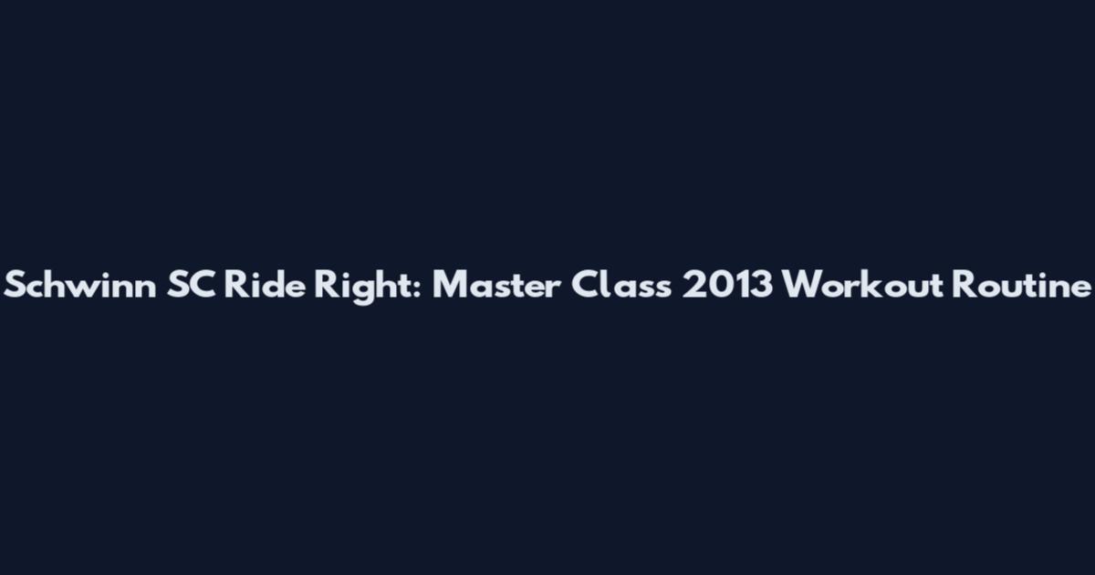 Schwinn SC Ride Right: Master Class 2013 Workout Routine