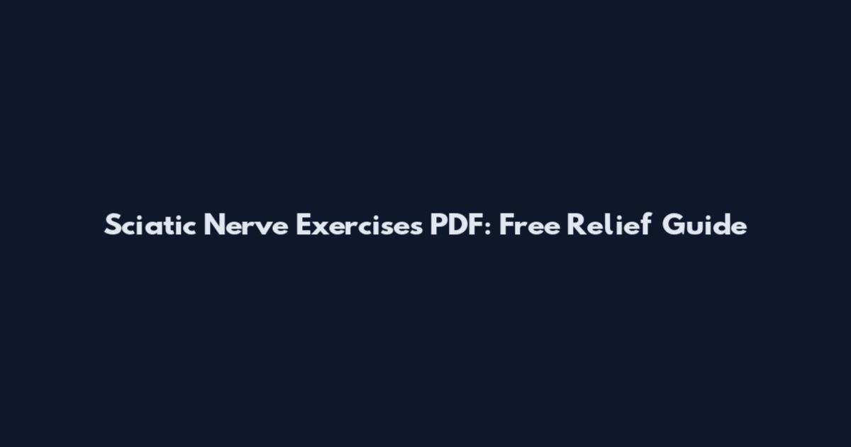 Sciatic Nerve Exercises PDF: Free Relief Guide