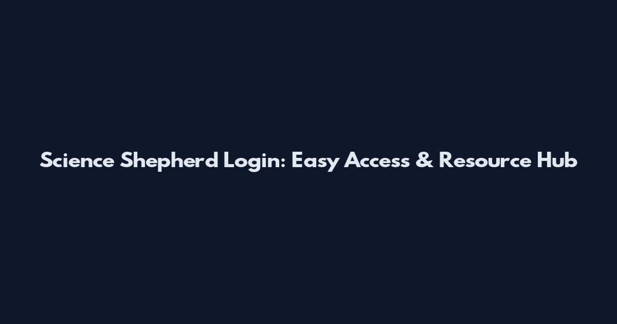 Science Shepherd Login: Easy Access & Resource Hub