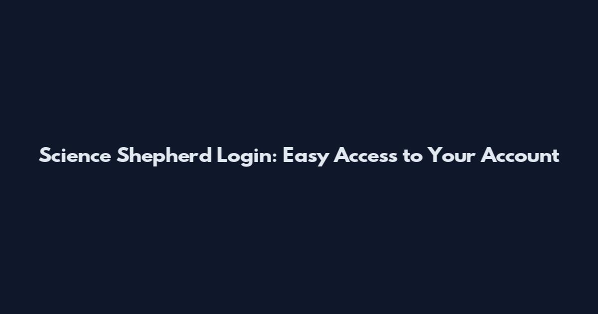 Science Shepherd Login: Easy Access to Your Account