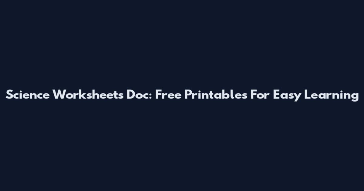 Science Worksheets Doc: Free Printables For Easy Learning