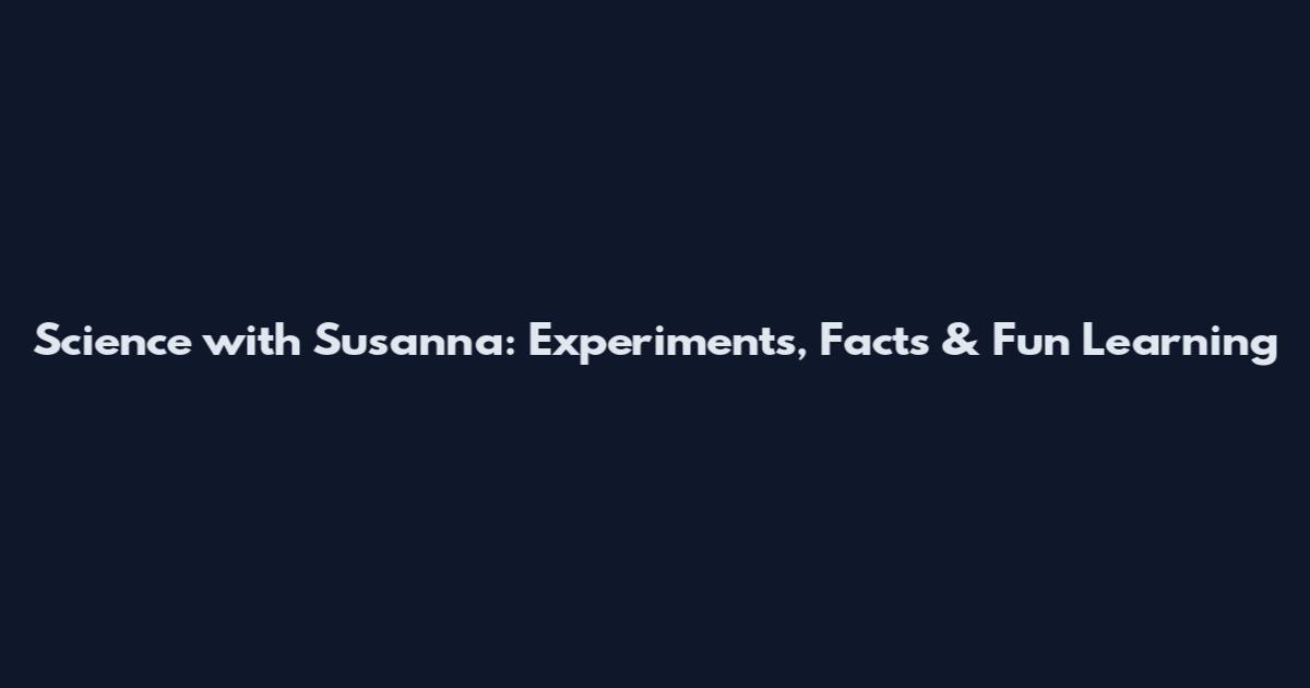 Science with Susanna: Experiments, Facts & Fun Learning
