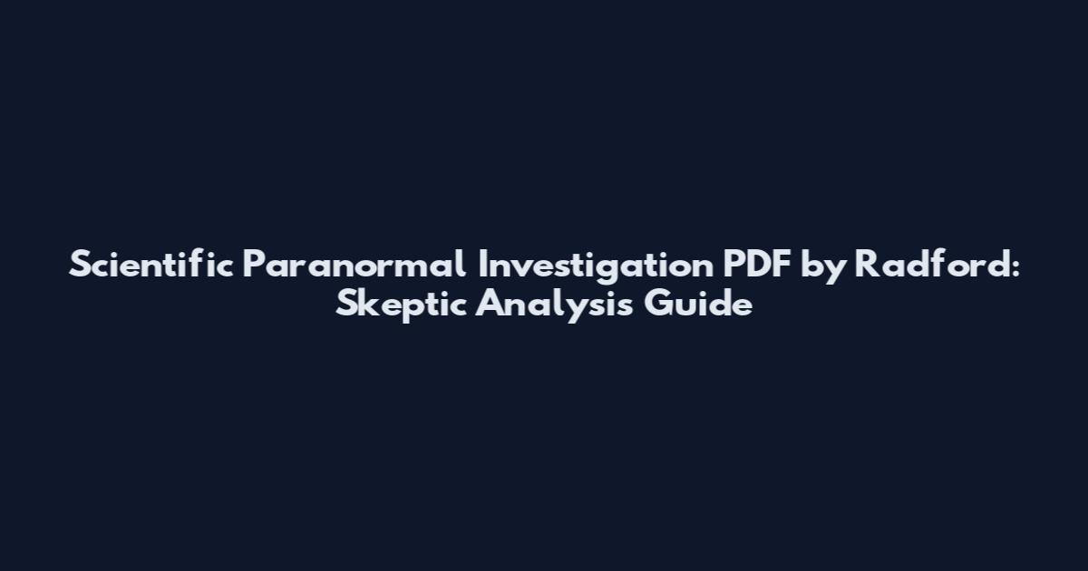 Scientific Paranormal Investigation PDF by Radford: Skeptic Analysis Guide