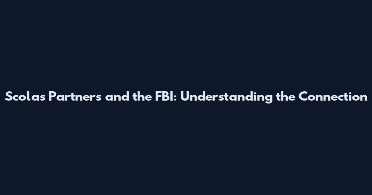 Scola's Partners and the FBI: Understanding the Connection