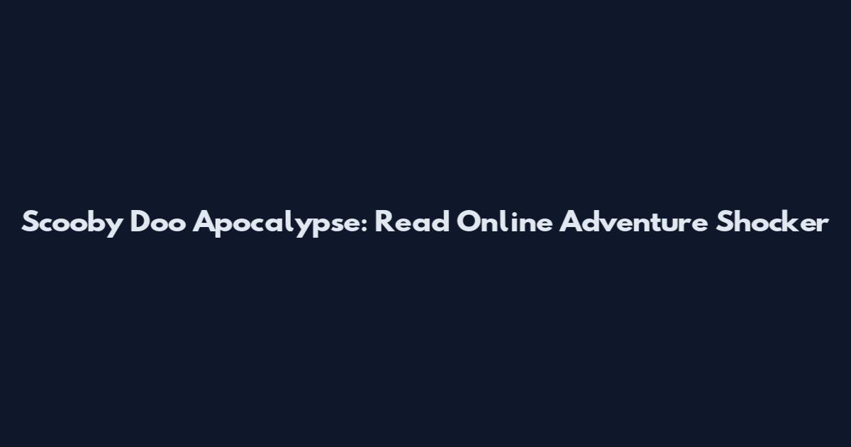 Scooby Doo Apocalypse: Read Online Adventure Shocker