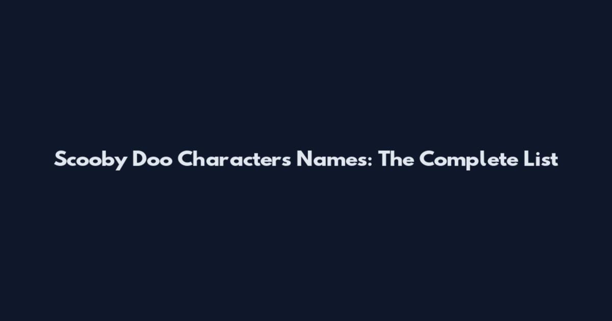 Scooby Doo Characters Names: The Complete List
