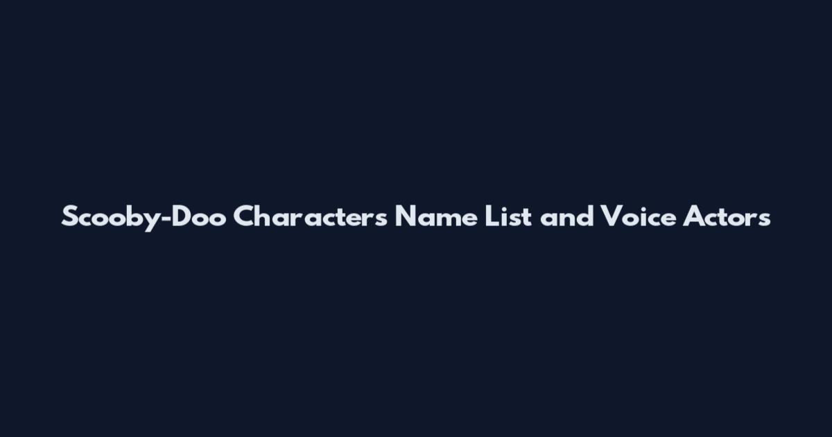 Scooby-Doo Characters Name List and Voice Actors