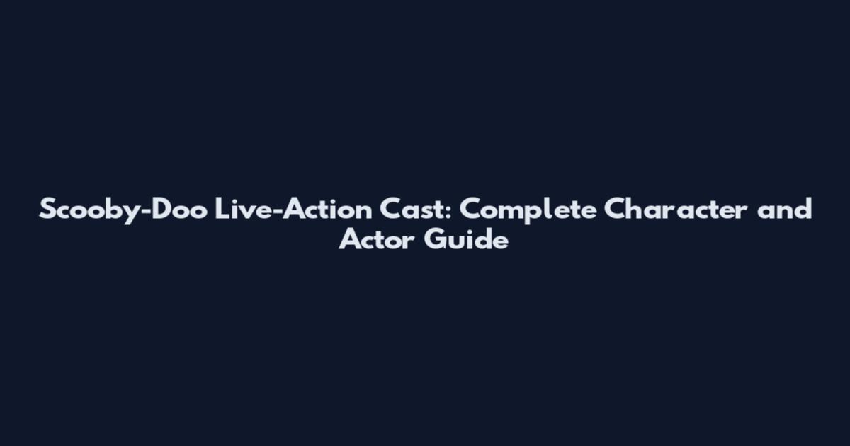 Scooby-Doo Live-Action Cast: Complete Character and Actor Guide