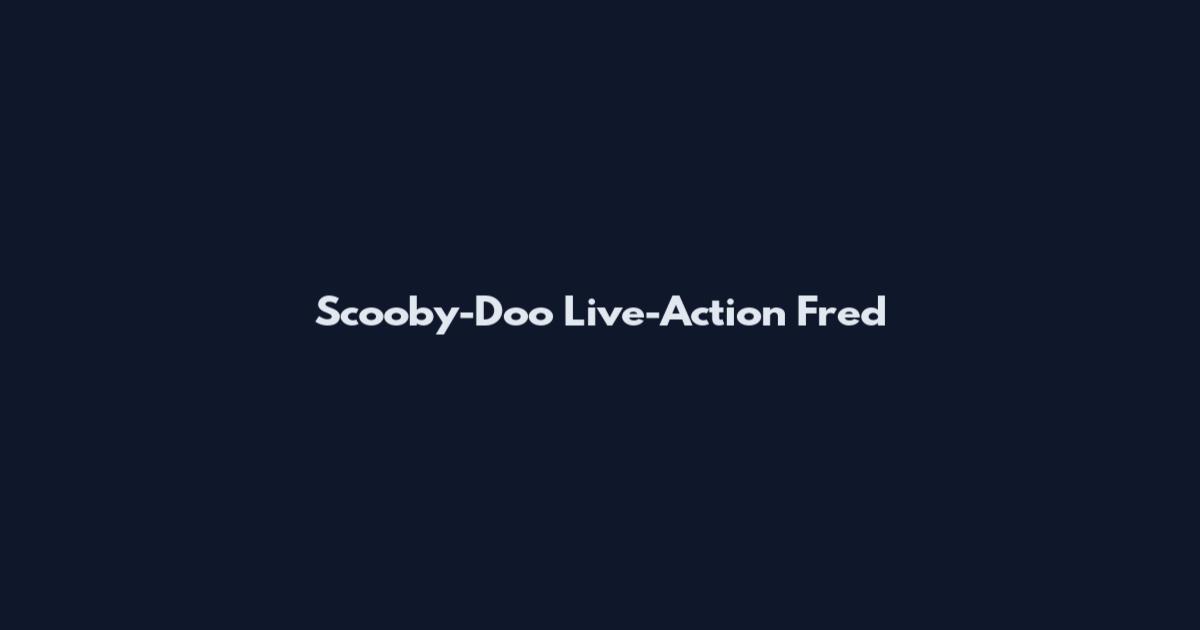 Scooby-Doo Live-Action Fred