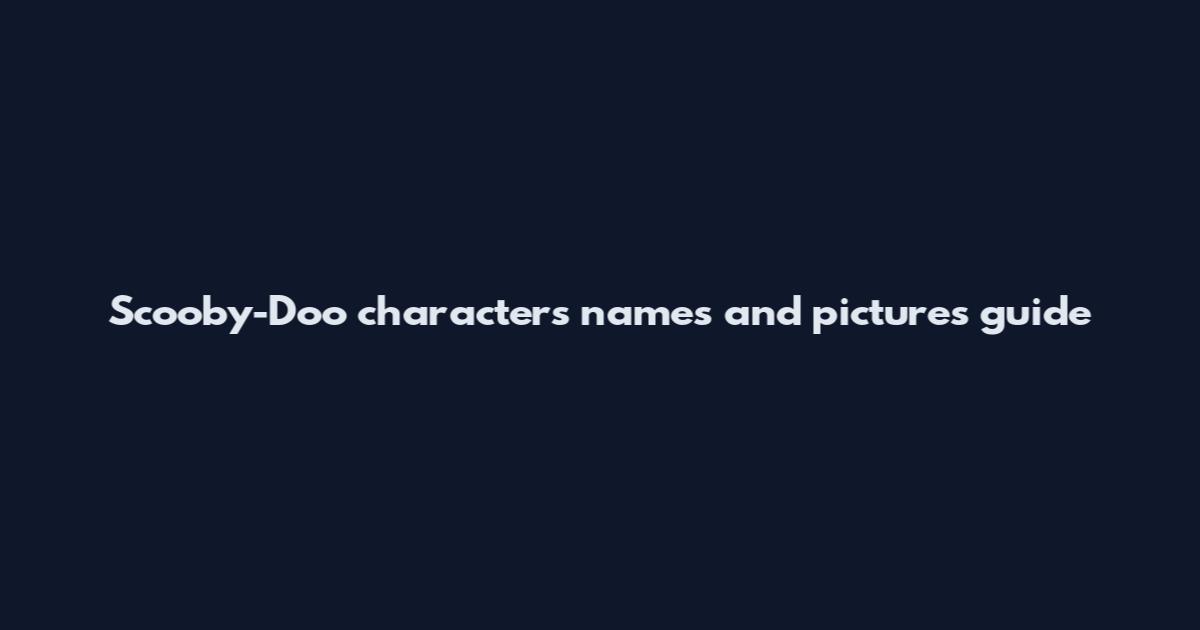 Scooby-Doo characters names and pictures guide