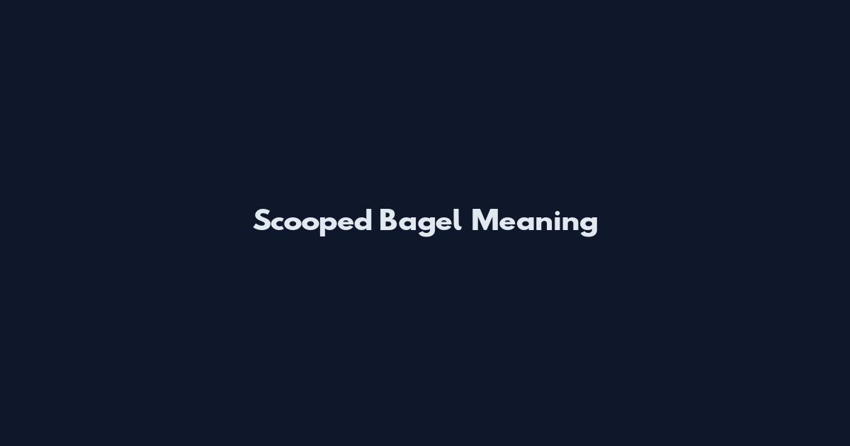Scooped Bagel Meaning