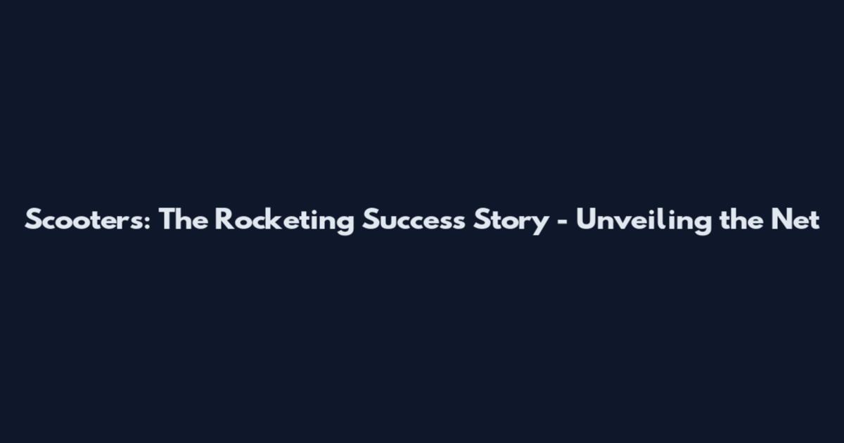 Scooters: The Rocketing Success Story - Unveiling the Net