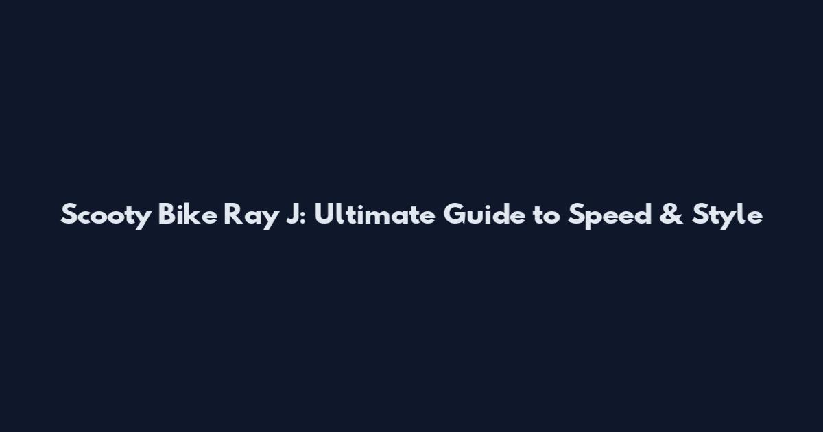 Scooty Bike Ray J: Ultimate Guide to Speed & Style