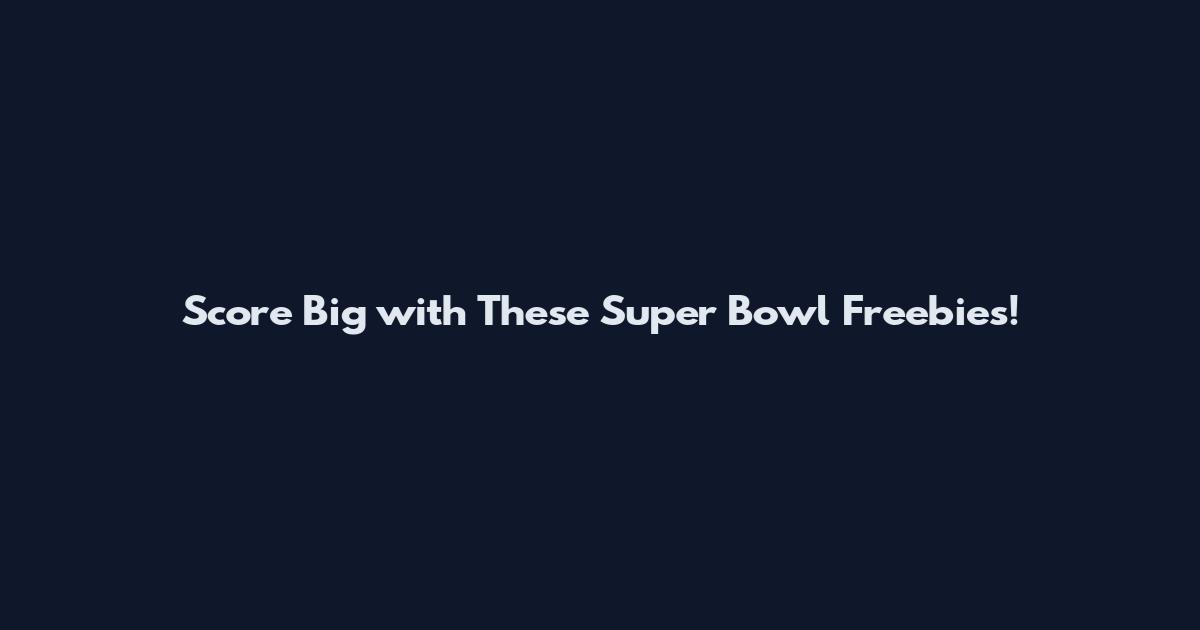 Score Big with These Super Bowl Freebies!