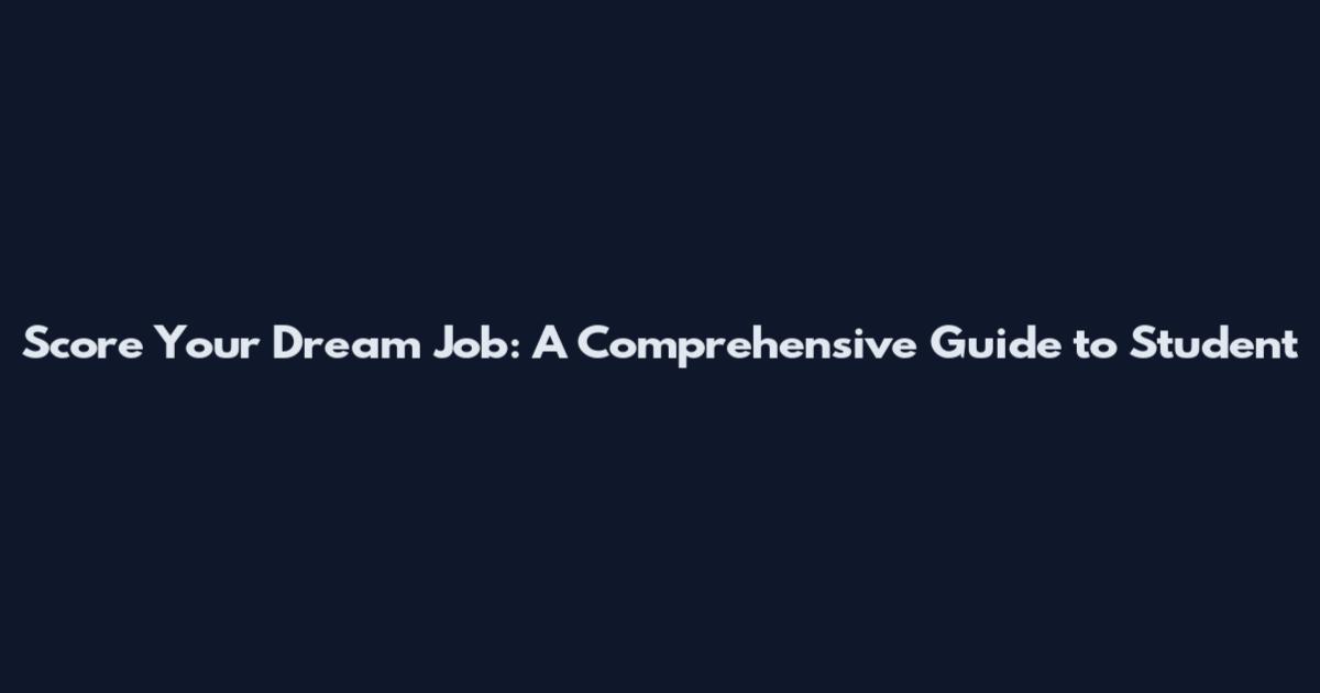 Score Your Dream Job: A Comprehensive Guide to Student