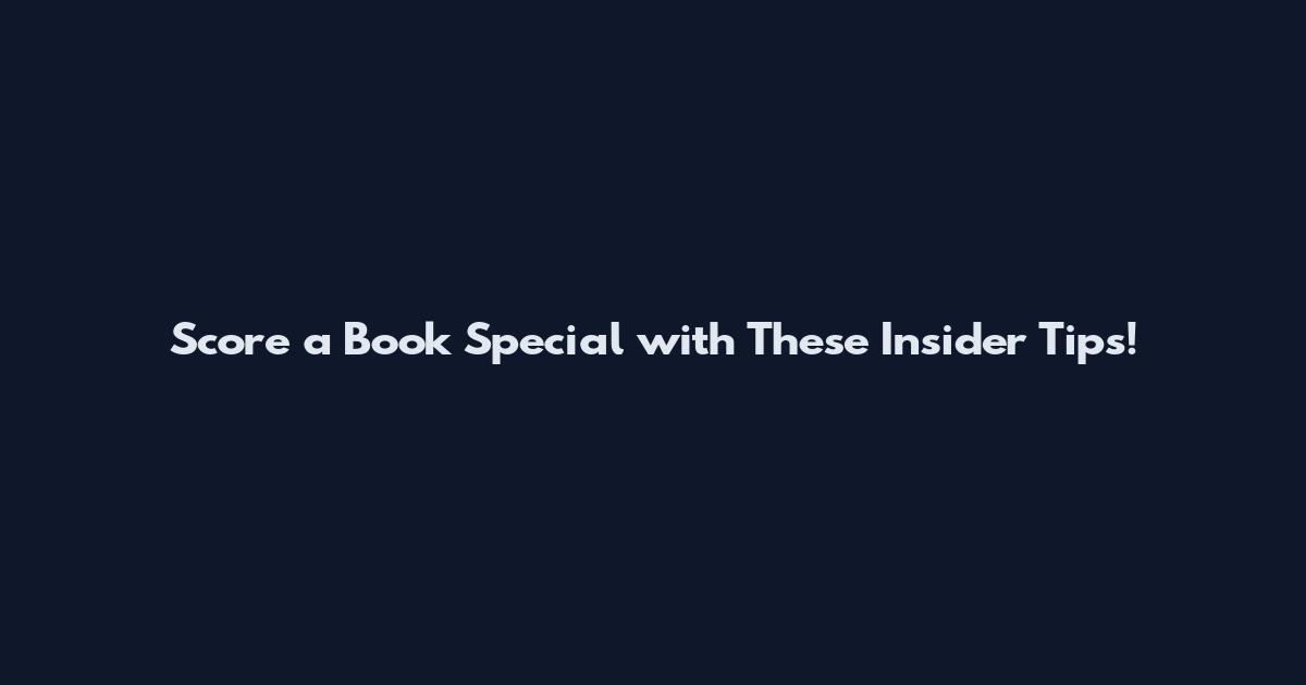 Score a Book Special with These Insider Tips!