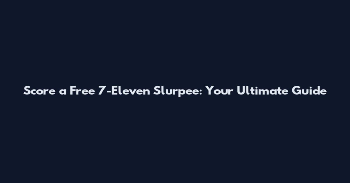 Score a Free 7-Eleven Slurpee: Your Ultimate Guide