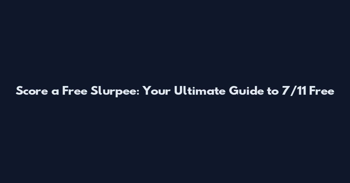 Score a Free Slurpee: Your Ultimate Guide to 7/11 Free